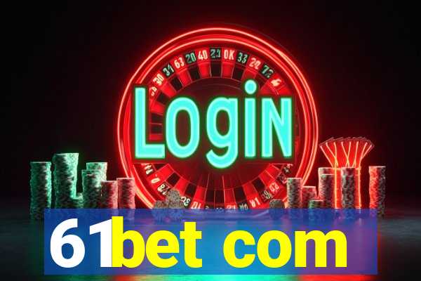 61bet com